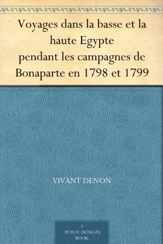 Voyages Dans La Basse Et La Haute Egypte Pendant Les Campagnes de Bonaparte